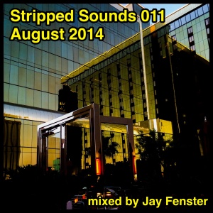Stripped Sounds by Jay Fenster: Episode 011 - August 2014